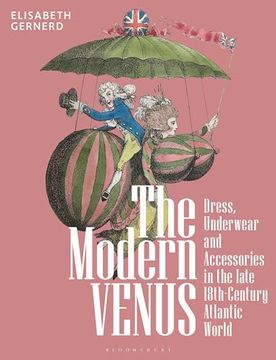 portada The Modern Venus: Dress, Underwear and Accessories in the Late 18th-Century Atlantic World