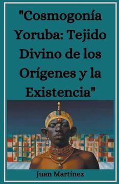 portada "Cosmogonía Yoruba: Tejido Divino de los Orígenes y la Existencia"