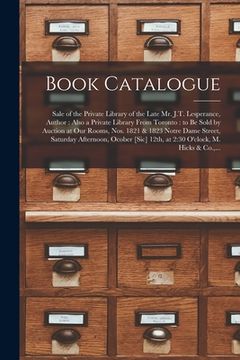 portada Book Catalogue [microform]: Sale of the Private Library of the Late Mr. J.T. Lesperance, Author: Also a Private Library From Toronto: to Be Sold b