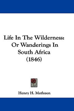portada life in the wilderness: or wanderings in south africa (1846) (in English)