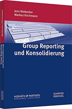 portada Group Reporting und Konsolidierung: Optimierung der Internen und Externen Berichterstattung, Ansätze zur Prozessverbesserung, Effiziente Unterstützung der Berichtsprozesse (en Alemán)