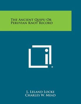 portada The Ancient Quipu or Peruvian Knot Record (en Inglés)