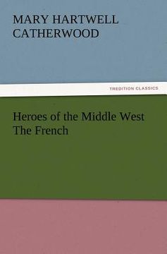 portada heroes of the middle west the french (en Inglés)