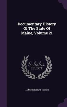 portada Documentary History Of The State Of Maine, Volume 21 (en Inglés)