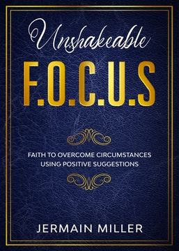 portada Unshakeable F. O. C. Un S: Faith to Overcome Circumstances Using Positive Suggestions (in English)