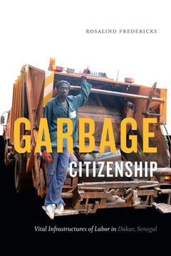 portada Garbage Citizenship: Vital Infrastructures of Labor in Dakar, Senegal (in English)