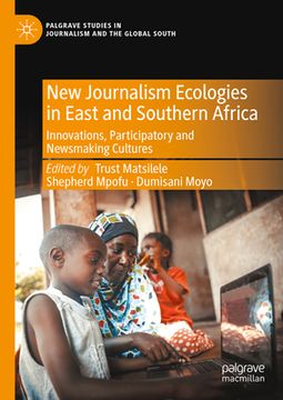 portada New Journalism Ecologies in East and Southern Africa: Innovations, Participatory and Newsmaking Cultures