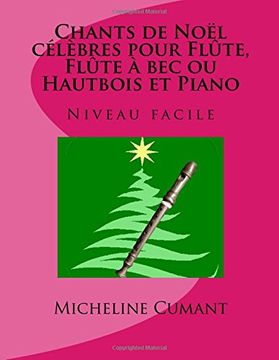 portada CHANTS DE NOEL CELEBRES pour FLUTE, FLUTE A BEC ou HAUTBOIS et PIANO: Niveau facile: Volume 1