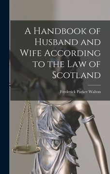 portada A Handbook of Husband and Wife According to the Law of Scotland [microform] (en Inglés)