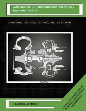 portada 2000 AUDI A6 TDI Turbocompresor Reconstruir y Reparación de Guía: 716215-0001, 716215-5001, 716215-9001, 716215-1, 38145702 (in English)