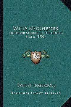 portada wild neighbors: outdoor studies in the united states (1906) (in English)