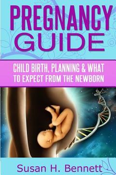 portada Pregnancy Guide: Childbirth, Planning, and What To Expect From The Newborn (en Inglés)