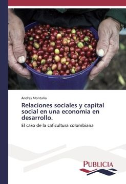 portada Relaciones sociales y capital social en una economía en desarrollo.: El caso de la caficultura colombiana (Spanish Edition)