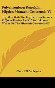 portada polychronicon ranulphi higden monachi cestrensis v1: together with the english translations of john trevisa and of an unknown writer of the fifteenth (en Inglés)