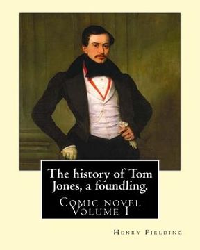 portada The history of Tom Jones, a foundling. By: Henry Fielding (vOLUME I ): Comic novel (en Inglés)