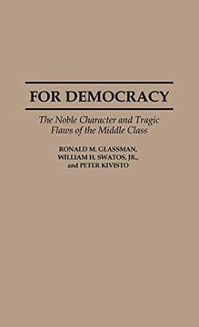 portada For Democracy: The Noble Character and Tragic Flaws of the Middle Class (in English)