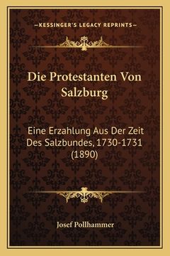 portada Die Protestanten Von Salzburg: Eine Erzahlung Aus Der Zeit Des Salzbundes, 1730-1731 (1890) (en Alemán)