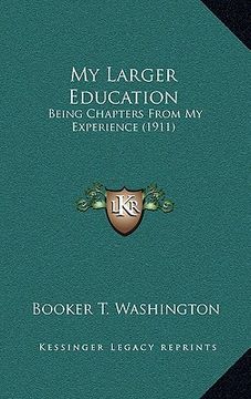 portada my larger education: being chapters from my experience (1911)
