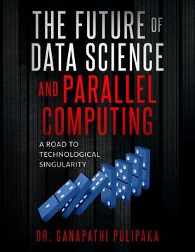 portada The Future of Data Science and Parallel Computing: A Road to Technological Singularity (en Inglés)