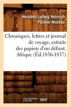 portada Chroniques, Lettres Et Journal de Voyage, Extraits Des Papiers d'Un Défunt. Afrique (Éd.1836-1837)