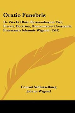 portada oratio funebris: de vita et obitu reverendissimi viri, pietate, doctrina, humanitateet constantia praestantis iohannis wigandi (1591) (en Inglés)