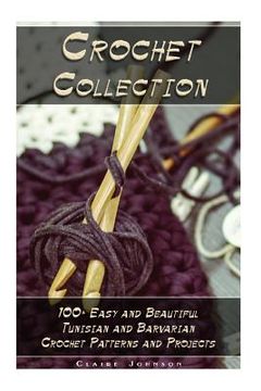 portada Crochet Collection: 100+ Easy and Beautiful Tunisian and Barvarian Crochet Patterns and Projects: (Tunisian Crochet for Beginners) 