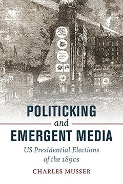 portada Politicking and Emergent Media: Us Presidential Elections of the 1890S (en Inglés)