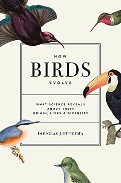 portada How Birds Evolve: What Science Reveals About Their Origin, Lives, and Diversity (en Inglés)