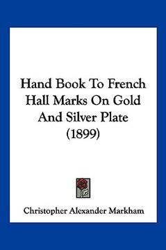 portada hand book to french hall marks on gold and silver plate (1899) (en Inglés)