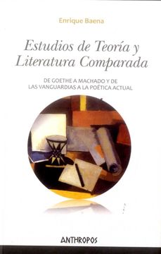 portada Estudios de Teoria y Literatura Comparada: De Goethe a Machado y de las Vanguardias a la Poetica Actual