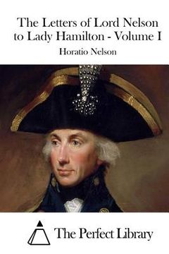 portada The Letters of Lord Nelson to Lady Hamilton - Volume I (en Inglés)