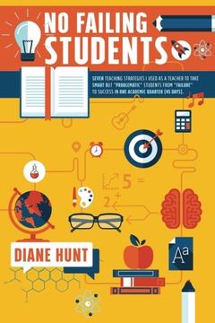 portada No Failing Students: Seven teaching strategies I used as a teacher to take smart but "problematic" students from "failure" to success in one academic quarter (45 days)