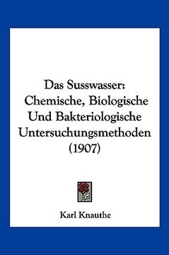 portada Das Susswasser: Chemische, Biologische Und Bakteriologische Untersuchungsmethoden (1907) (in German)