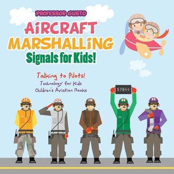 portada Aircraft Marshalling Signals for Kids! - Talking to Pilots! - Technology for Kids - Children's Aviation Books (en Inglés)