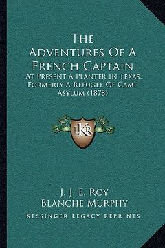 portada the adventures of a french captain: at present a planter in texas, formerly a refugee of camp asylum (1878) (en Inglés)