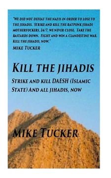 portada Kill the Jihadis: Strike and Kill Daesh (Islamic State) and All Jihadis (in English)