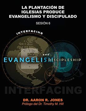 portada Conectando el Evangelismo y el Discipulado: Sesión 6: La Plantación de Iglesias Produce Evangelismo y Discipulado (in Spanish)
