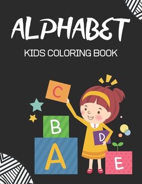 portada Alphabet Kids Coloring Book: Fun with Learn Alphabet A-Z Coloring & Activity Book for Toddler and Preschooler ABC Coloring Book, Good gift for kids