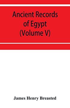 portada Ancient Records of Egypt; Historical Documents From the Earliest Times to the Persian Conquest (Volume v) (en Inglés)