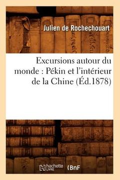 portada Excursions Autour Du Monde: Pékin Et l'Intérieur de la Chine (Éd.1878) (en Francés)