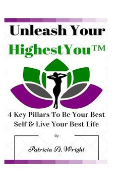 portada Unleash Your HighestYou(TM): 4 Key Pillars To Be Your Best Self & Live Your Best Life (en Inglés)