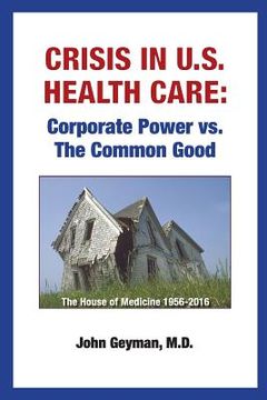 portada Crisis In U.S. Health Care: Corporate Power vs. The Common Good (en Inglés)