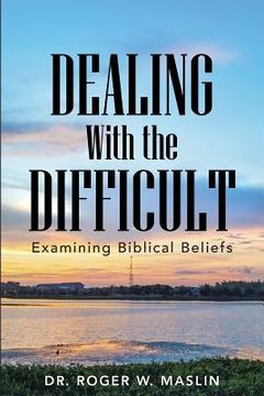 portada Dealing with the Difficult: Examining Biblical Beliefs (en Inglés)