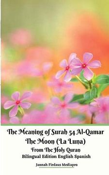 portada The Meaning of Surah 54 Al-Qamar the Moon (la Luna) From the Holy Quran Bilingual Edition English Spanish (en Inglés)