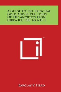 portada A Guide to the Principal Gold and Silver Coins of the Ancients from Circa B.C. 700 to A.D. 1 (en Inglés)