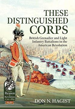 portada These Distinguished Corps: British Grenadier and Light Infantry Battalions in the American Revolution