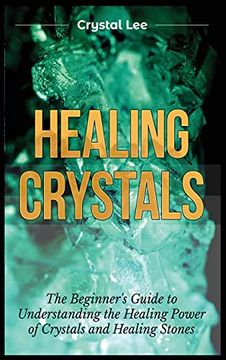 portada Healing Crystals: Beginner'S Guide to Understanding the Healing Power of Crystals and Healing Stones (in English)
