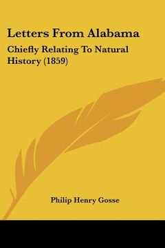 portada letters from alabama: chiefly relating to natural history (1859) (in English)