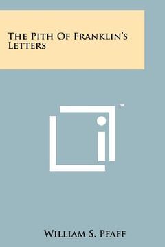 portada the pith of franklin's letters (en Inglés)