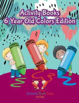 portada Activity Books 6 Year Old Colors Edition (en Inglés)